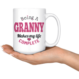 Being a Granny Makes My Life Complete  15oz Coffee Mug