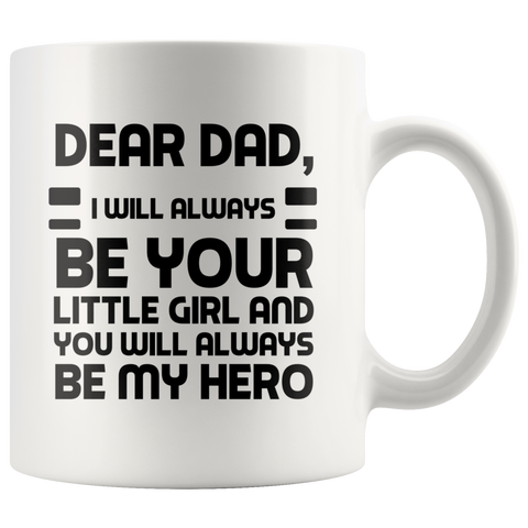 Dear Dad I Will Always Be Your Little Girl 11 oz Coffee Mug