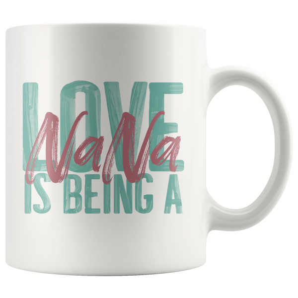 Love is being a Nana 11 oz White Coffee Mug