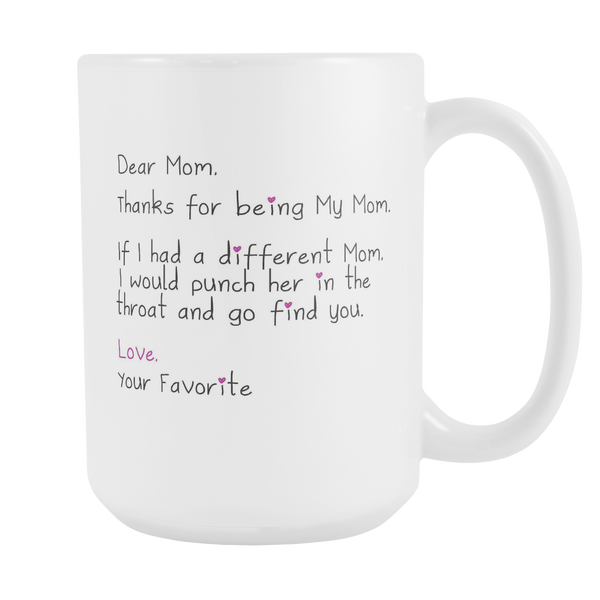 Dear Mom - Thanks for Being My Mom - Funny Gift Mug for Mom - Mother's Day Coffee Mug