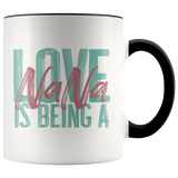 Love is being a Nana 11 oz Accent Coffee Mug
