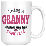 Being a Granny Makes My Life Complete  15oz Coffee Mug