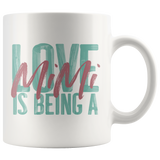 Love is being a Mimi 11 oz White Coffee Mug