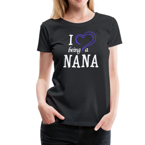 I Love Being a Nana Women’s Premium T-Shirt (CK1552) - black