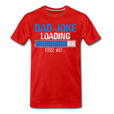 Dad Joke Loading Please Wait Men's Premium T-Shirt (CK1044) - red