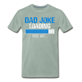 Dad Joke Loading Please Wait Men's Premium T-Shirt (CK1044) - steel green