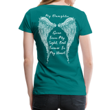 My Daughter Gone from Sight Women’s Premium T-Shirt (CK1802) - teal