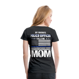 My Favorite Police Officer Calls Me Mom Women’s Premium T-Shirt (CK4138) Front and Back - black