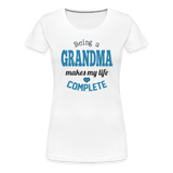 Being a Grandma Makes My Life Complete Women’s Premium T-Shirt (CK1532) - white