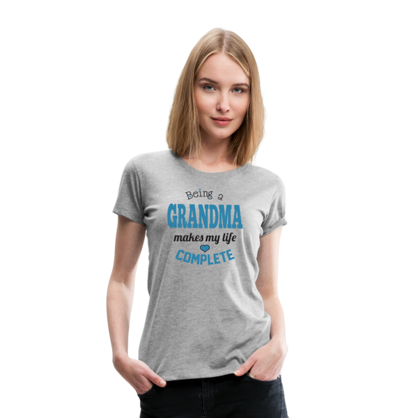Being a Grandma Makes My Life Complete Women’s Premium T-Shirt (CK1532) - heather gray