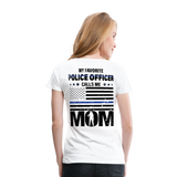 My Favorite Police Officer Calls Me Mom Women’s Premium T-Shirt (CK4138) Female officer - white