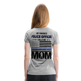 My Favorite Police Officer Calls Me Mom Women’s Premium T-Shirt (CK4138) Female officer - heather gray