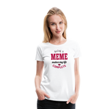 Meme Makes My Life Complete Women’s Premium T-Shirt (CK1540) - white