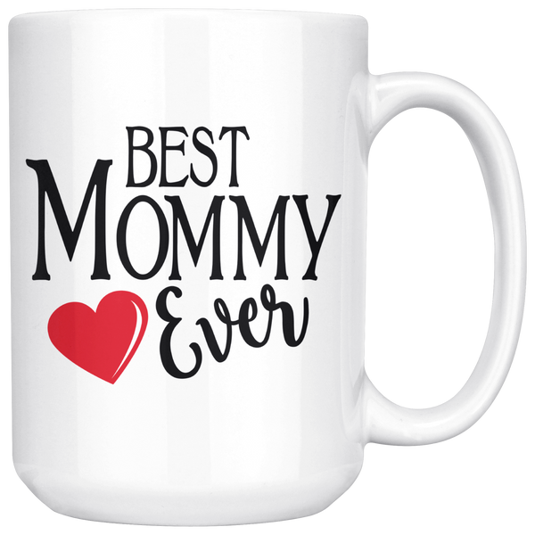 Best Mommy Ever 15 oz White Coffee Mug - Gift for Mommy