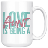 Love is being a Aunt 15 oz White Coffee Mug