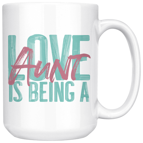 Love is being a Aunt 15 oz White Coffee Mug