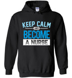Keep Calm Become a Nurse Unisex Pullover Hoodie