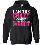 Funny Nurse Pullover Hoodie I Am The Crazy Nurse Everyone Warned You About