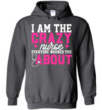 Funny Nurse Pullover Hoodie I Am The Crazy Nurse Everyone Warned You About
