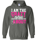 Funny Nurse Pullover Hoodie I Am The Crazy Nurse Everyone Warned You About