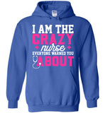 Funny Nurse Pullover Hoodie I Am The Crazy Nurse Everyone Warned You About