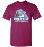 Born To Fish Forced To Work Funny Fisherman Gift T-Shirt