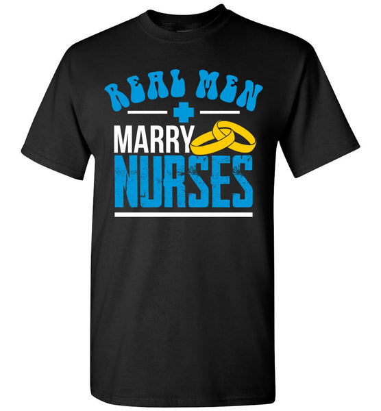 Real Men Marry Nurses - Unisex T-Shirt