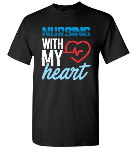 Nursing with my Heart - Unisex Nurse T-Shirt