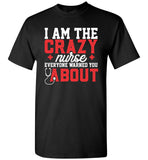 Funny Nurse T-Shirt I Am The Crazy Nurse Everyone Warned You About