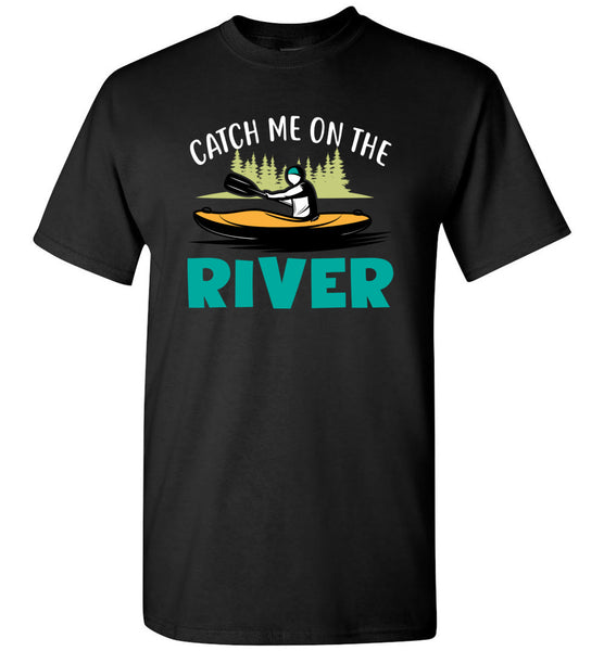 Catch Me On The River - Unisex T-Shirt