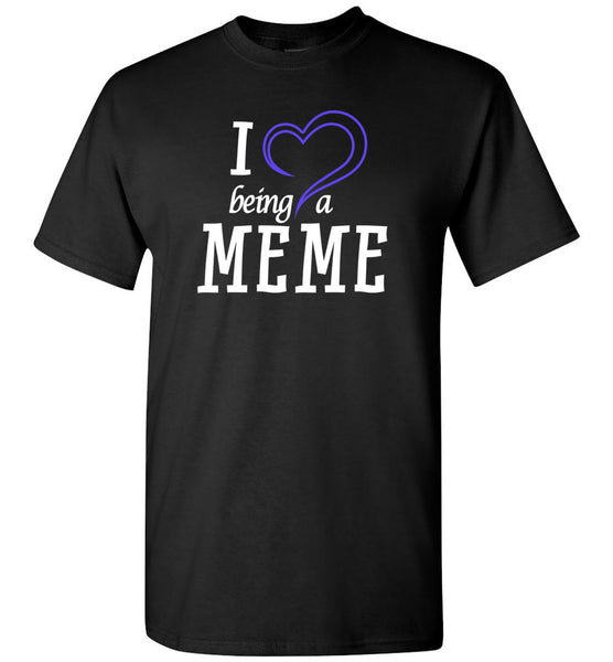 I Love Being a Meme Unisex T-Shirt