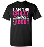 Funny Nurse T-Shirt I Am The Crazy Nurse Everyone Warned You About