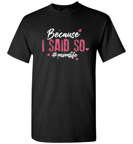 Because I Said So #MOMLIFE Unisex T-Shirt