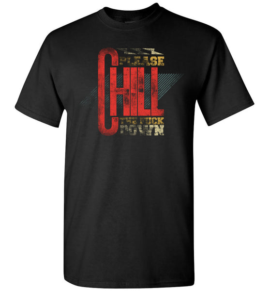 Chill The Fuck Down Tee Shirt