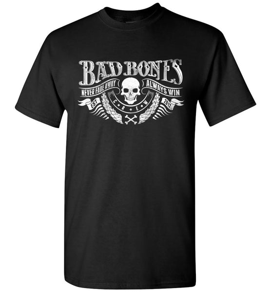 Bad Bones Never Fade Away Always Win T-Shirt