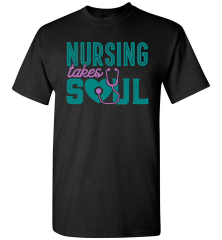 Nursing Takes Soul - Nurse Unisex T-Shirt