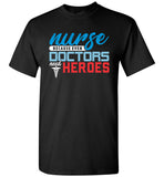 Nurse Because Doctors Need Heroes Unisex T-Shirt