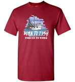 Born To Fish Forced To Work Funny Fisherman Gift T-Shirt