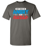 Nurse Unisex T-Shirt - Don't Make Me Angry I'm a Nurse