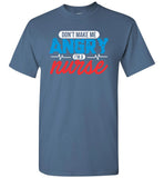 Nurse Unisex T-Shirt - Don't Make Me Angry I'm a Nurse