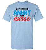 Nurse Unisex T-Shirt - Don't Make Me Angry I'm A Nurse