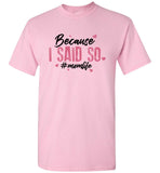 Because I Said So #MOMLIFE Unsiex T-Shirt