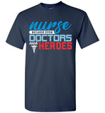 Nurse Because Doctors Need Heros Unisex Tee