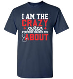 Funny Nurse T-Shirt I Am The Crazy Nurse Everyone Warned You About