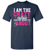 Funny Nurse T-Shirt I Am The Crazy Nurse Everyone Warned You About