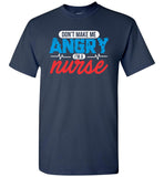 Nurse Unisex T-Shirt - Don't Make Me Angry I'm a Nurse