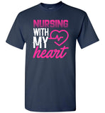 Nursing with my Heart - Unisex Nurse T-Shirt