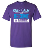 Keep Calm Become a Nurse Unisex T-Shirt