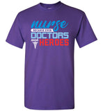 Nurse Because Doctors Need Heroes Unisex T-Shirt