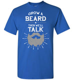 Funny Beard T-Shirt - Grow A Beard Then We'll Talk